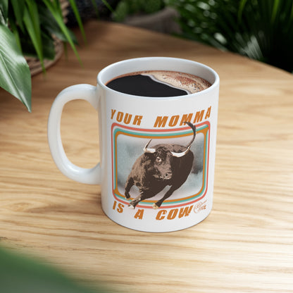 Your Mommas A Cow Ceramic Mug 11oz